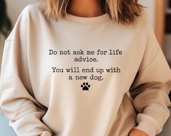 Do Not Ask Me for Life Advice Sweatshirt, Funny Dog Mom Crewneck, Pet Lover Gift