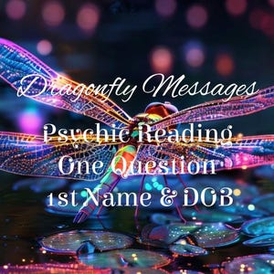 May include: A digital artwork showing a dragonfly with shimmering wings, set against a blurred, colourful background. Text overlay reads "Dragonfly Messages Psychic Reading One Question 1st Name & DOB". The image has a mystical theme.