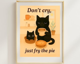 Funny Black Cat Wall Art - Don’t Cry Just Fry The Pie (5 High-Res Digital Files)