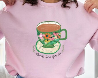Always Time For Tea Sweatshirt Christmas Floral Tea Cup, Unisex