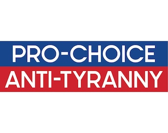 Pro-Choice/Anti-Tyranny Bumper Sticker