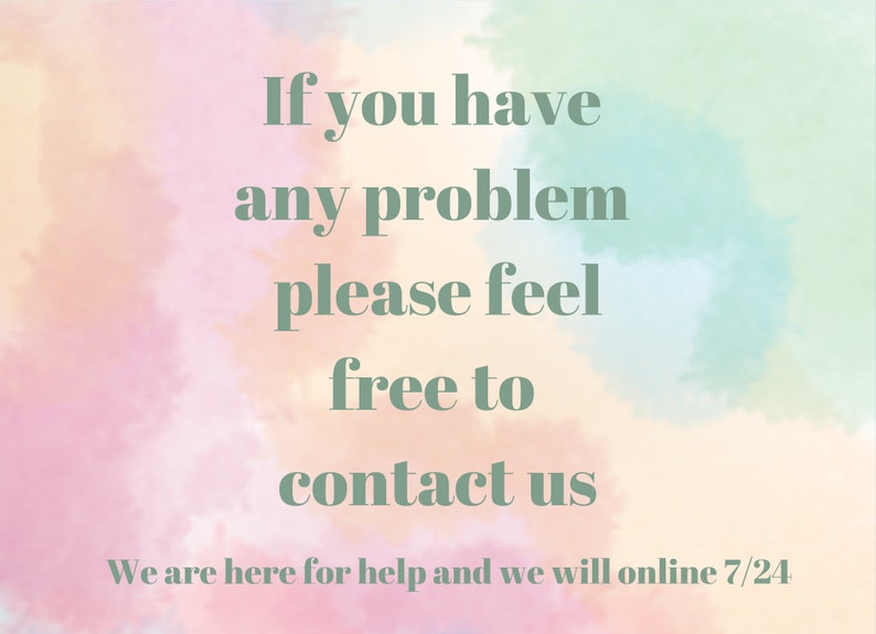 May include: A pastel pink, yellow, and green watercolor background with the text "If you have any problem please feel free to contact us. We are here for help and we will online 7/24."