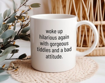 Funny mug woke up hilarious again with gorgeous tiddies and a bad attitude witty Quote Coffee Cup funny gift for mom sarcastic gift ideas