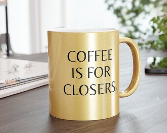 Coffee Is For Closers Mug Realtor Top Agent Mug Best Realtor Mug Funny Real Estate Mug Closing Gift For Broker Closing Gift For Loan Officer