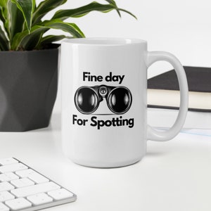 Fine Day For Spotting White glossy mug / Vol.4 Apparel And More