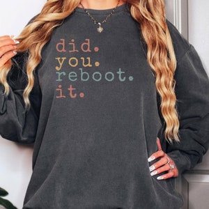 Comfort Colors® Funny Tech Support Shirt, Geek Humor Sweatshirt, IT Professional Gift, Funny IT Support Sweatshirt