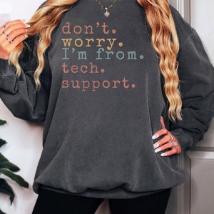 Comfort Colors® Funny Tech Support Shirt, Geek Humor Sweatshirt, IT Professional Gift, Funny IT Support Sweatshirt