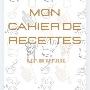 May include: A white recipe journal with a repeating pattern of chef hats, utensils, and food preparation tools. The journal features the text "MON CAHIER DE RECETTES" and "NOM DE FAMILLE" in a brown font.
