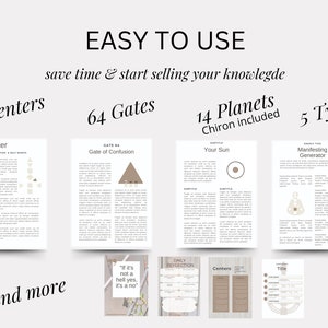 May include: A digital product guide for Human Design, featuring a white background with brown text and graphics. The guide includes 9 Centers, 64 Gates, 14 Planets (including Chiron), and 5 Types. The text "EASY TO USE" and "save time & start selling your knowledge" is at the top of the image. The text "...and more" is at the bottom of the image.