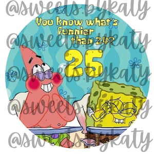 May include: A round, blue and white background with two cartoon characters, Spongebob Squarepants and Patrick Star, sitting at desks. The text "You know what's funnier than 24? 25" is written on the background.