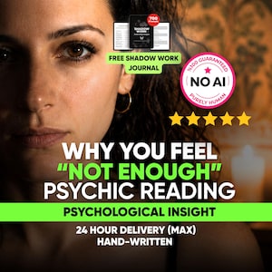 May include: A digital graphic featuring the text WHY YOU FEEL NOT ENOUGH PSYCHIC READING PSYCHOLOGICAL INSIGHT 24 HOUR DELIVERY MAX HAND-WRITTEN. Includes a FREE SHADOW WORK JOURNAL badge, a NO AI PURELY HUMAN seal, and five yellow stars.