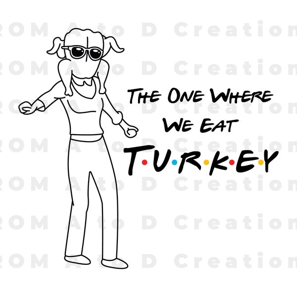 Friends Thanksgiving, Monica Turkey, Courteney Cox, Monica svg, Thanksgiving svg, cricut design, t-shirt design, Tv Show, SVG, PNG, JPEG