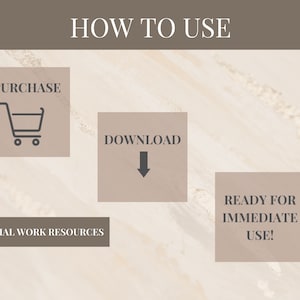 May include: A graphic showing how to use social work resources. The graphic has three boxes with text and icons. The first box says "PURCHASE" and has a shopping cart icon. The second box says "DOWNLOAD" and has a downward arrow icon. The third box says "READY FOR IMMEDIATE USE!"