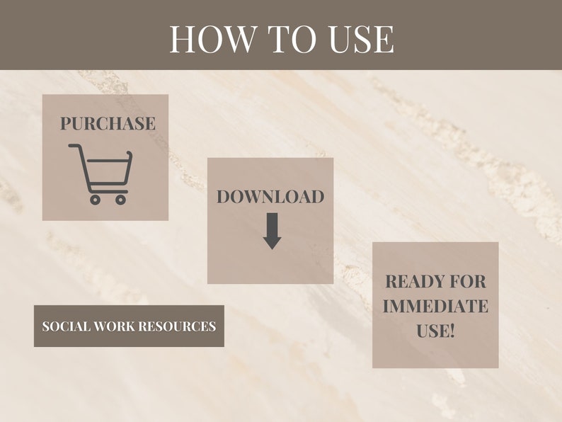 May include: A graphic showing how to use social work resources. The graphic has three boxes with text and icons. The first box says "PURCHASE" and has a shopping cart icon. The second box says "DOWNLOAD" and has a downward arrow icon. The third box says "READY FOR IMMEDIATE USE!"