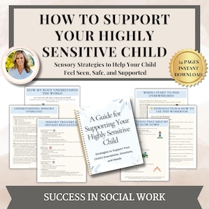 May include: A guide titled "A Guide for Supporting Your Highly Sensitive Child" with the text "Strategies to Support Your Child's Overwhelm, Emotions, and Needs." The image also includes other documents and the text "How to Support Your Highly Sensitive Child."
