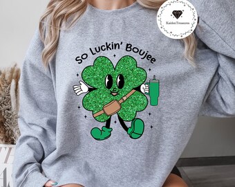 So Luckin Boujee Shirt, Cute Shamrock Shirt, St Pattys Day Shirt, Four Leaf Clover Shirt, Trendy Irish Sweatshirt, St Pattys Day Gift