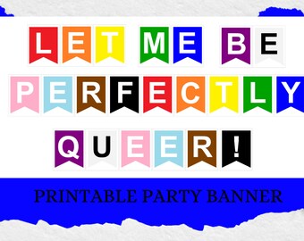 Let Me Be Perfectly Queer! Printable Banner (single sided) (Pride Month)