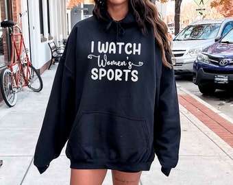 I Watch Women’s Sports Shirt, Girl Sports Fan Sweatshirt, Feminist T-Shirt, Support Female College Professional Sports, Basketball, Soccer