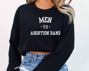 Men Vs Abortion Bans Shirt, Protest Apparel, Pro-Choice T-Shirt, Feminist Sweatshirt, Bans Off Our Bodies Tee, Reproductive Rights Top