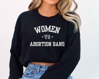 Women Vs Abortion Bans Shirt, Protest Apparel, Pro-Choice T-Shirt, Feminist Sweatshirt, Bans Off Our Bodies Tee, Reproductive Rights Top