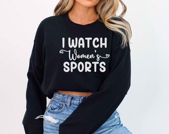 I Watch Women’s Sports Shirt, Girl Sports Fan Sweatshirt, Feminist T-Shirt, Support Female College Professional Sports, Basketball, Soccer