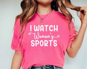 I Watch Women’s Sports Shirt, Girl Sports Fan Sweatshirt, Feminist T-Shirt, Support Female College Professional Sports, Basketball, Soccer