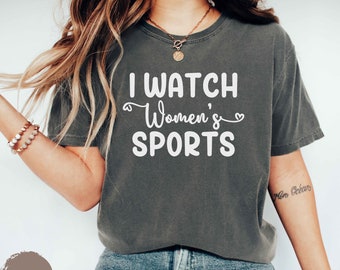 I Watch Women’s Sports Shirt, Girl Sports Fan Sweatshirt, Feminist T-Shirt, Support Female College Professional Sports, Basketball, Soccer