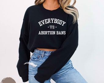 Everybody Vs Abortion Bans Shirt, Protest Apparel, Pro-Choice T-Shirt, Feminist Sweatshirt, Bans Off Our Bodies Tee, Reproductive Rights Top