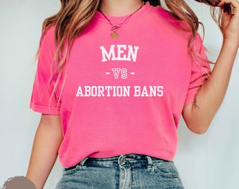 Men Vs Abortion Bans Shirt, Protest Apparel, Pro-Choice T-Shirt, Feminist Sweatshirt, Bans Off Our Bodies Tee, Reproductive Rights Top