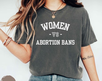 Women Vs Abortion Bans Shirt, Protest Apparel, Pro-Choice T-Shirt, Feminist Sweatshirt, Bans Off Our Bodies Tee, Reproductive Rights Top