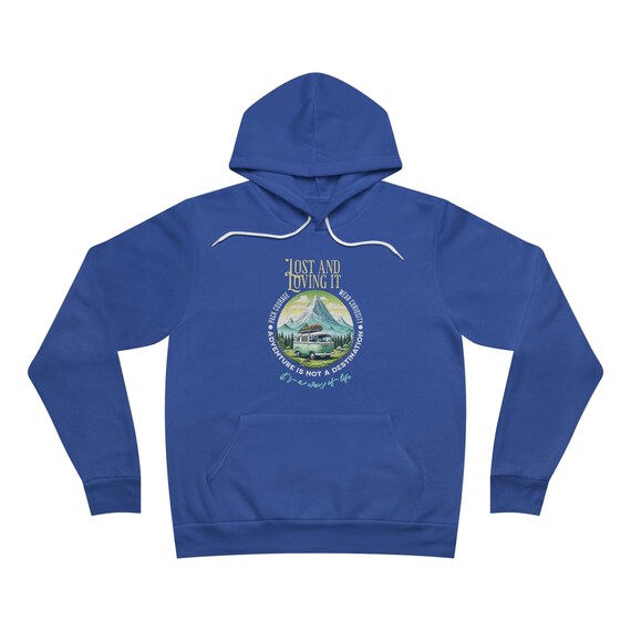 Lost and Loving It Hoodie Embrace Adventure Unisex Fleece Pullover Adventure Not a Destination Way of Life Unisex Hoodie Etsy UK