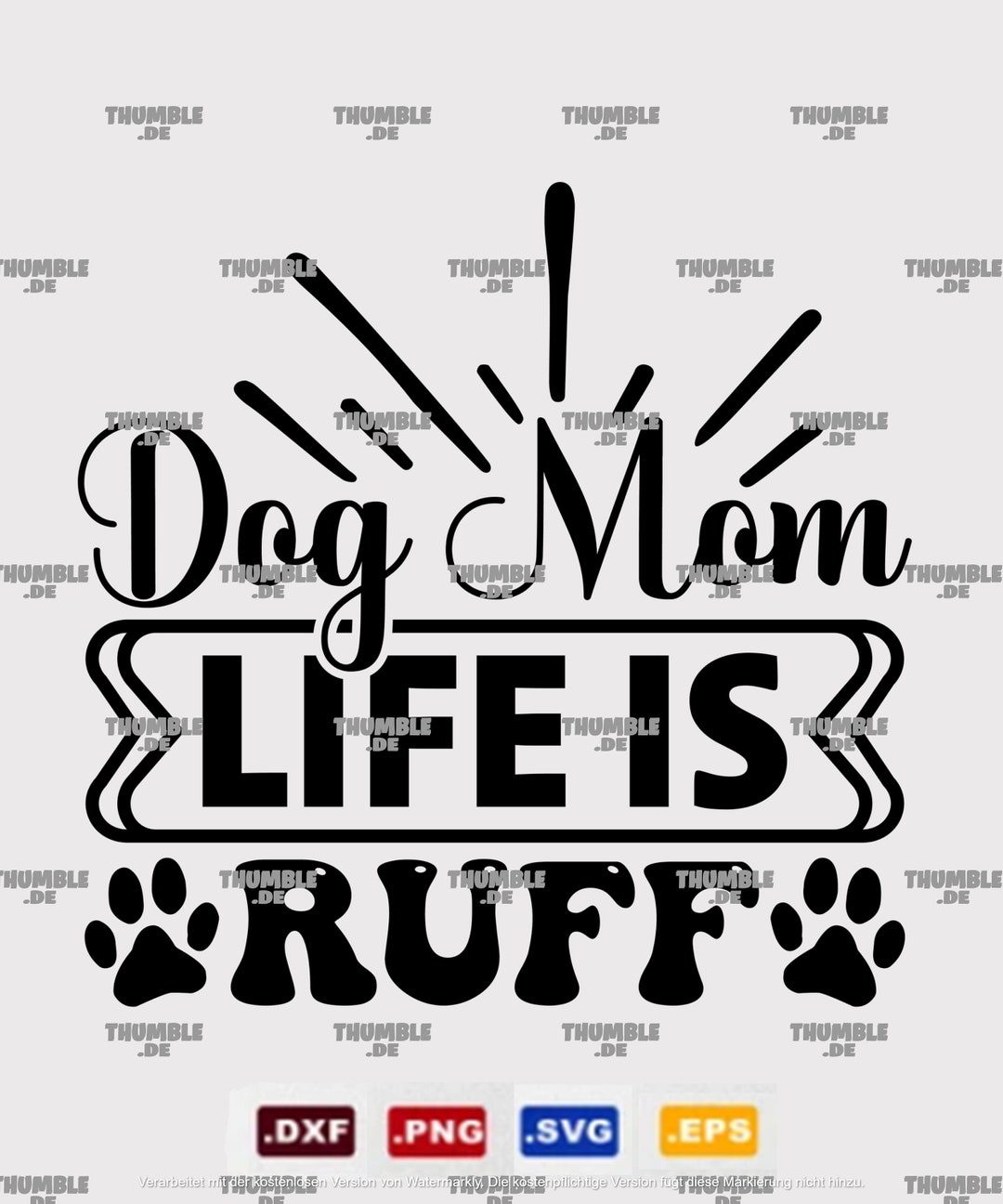 Dog Mom Life is Ruff Paw Print SVG, EPS, Dxs, PNG Vector Files for
