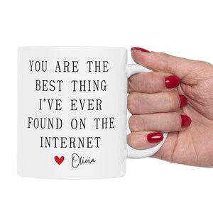 Custom  Boyfriend Girlfriend Gift, You Are The Best Thing I Ever Found On The Internet Mug, Valentine&#39;s Day Ceramic Coffee Mug (11, 15 oz)