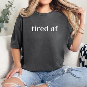 Comfort Colors® Tired Shirt Sleep Shirt Gift For Coffee Lover Shirt Gift For Mom Life Funny Mom Shirt Funny Shirt For Women Lazy Day Outfit