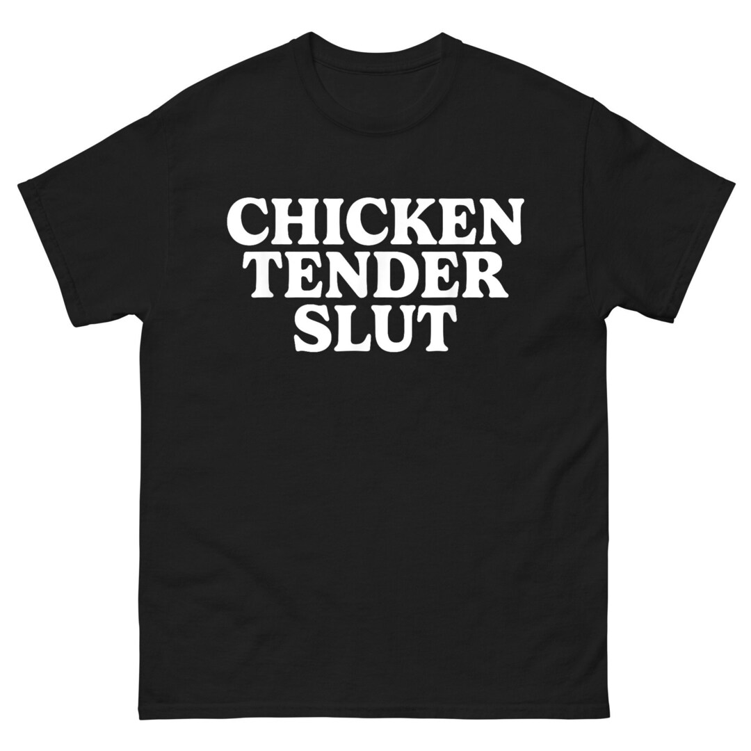 Chicken Tender Slut Shirt Trendy Shirt Funny Sayings Shirt - Etsy