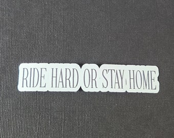 Ride Hard Or Stay Home, Sticker