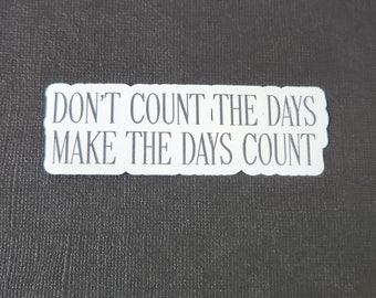 Don't Count The Days, Make The Days Count, Sticker