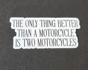 The Only Thing Better Than A Motorcycle Is Two Motorcycles, Sticker