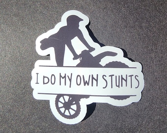 I Do My Own Stunts, Sticker.