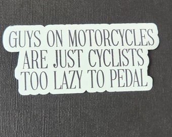 Guys On Motorcycles Are Just Cyclists Too Lazy to Pedal, Sticker
