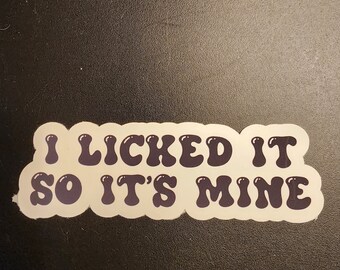 I Licked It So It's Mine, Sticker.