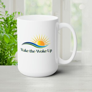 Woke, Wake the Woke, Wake the Woke up, Funny Mug, Coffee Mug, Ceramic15oz