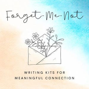 May include: An image with a watercolor background in shades of blue, peach, and white. The words "Forget-Me-Not" are written in cursive script. A line drawing of an envelope with flowers is in the center. The text "WRITING KITS FOR MEANINGFUL CONNECTION" is below.