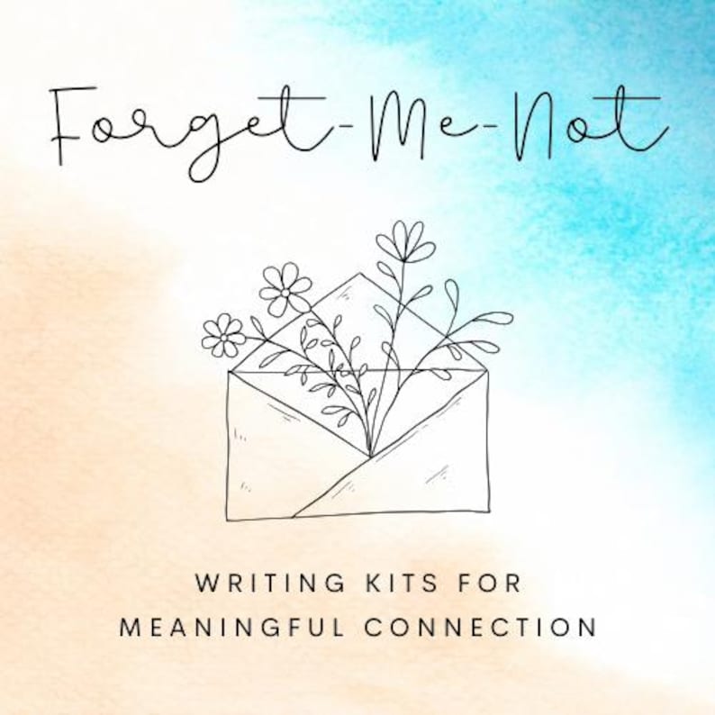May include: An image with a watercolor background in shades of blue, peach, and white. The words "Forget-Me-Not" are written in cursive script. A line drawing of an envelope with flowers is in the center. The text "WRITING KITS FOR MEANINGFUL CONNECTION" is below.