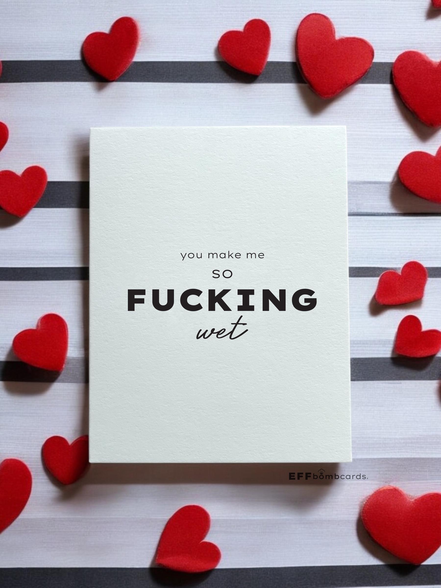 You make me so FUCKING Wet Card