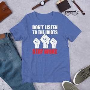 TShirt &quot;&quot;Don&#39;t Listen To The Idiots Stay Woke&quot;&quot; | Männer & Frauen Unisex TShirt