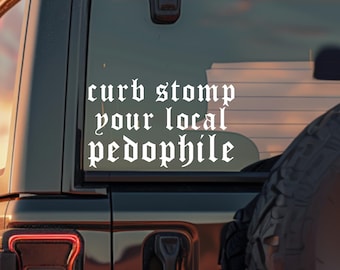 Curb Stomp Your Local Pedophile Car Window Decal, Tumbler Sticker, Laptop Sticker