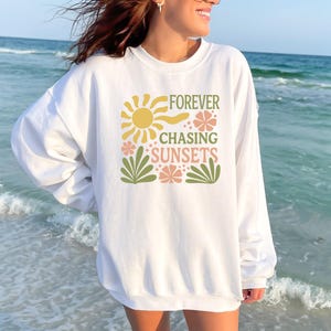 Forever Chasing Sunsets, Summer Vibe Sweatshirt, Sunset Vibe Sweatshirt, Chasing Sunsets Sweatshirt, Cozy Crewneck,  Sun Lovers Sweater