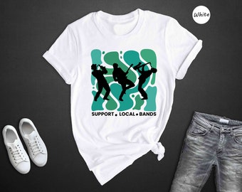 Support Local Band T-shirt, Support Live Music Shirt, Men Music Shirt, Music Concert Festival Shirt, Music Lover Shirt, Local Bands Shirt