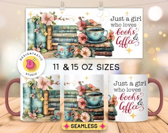 Floral stack of Books 11 and 15oz PNG Mug Wrap Sublimation Design, Reading Quote Digital Download, Just a girl who loves Books and Coffee